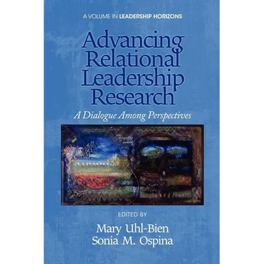 Advancing Relational Leadership Research: A Dialogue Among Perspectives
