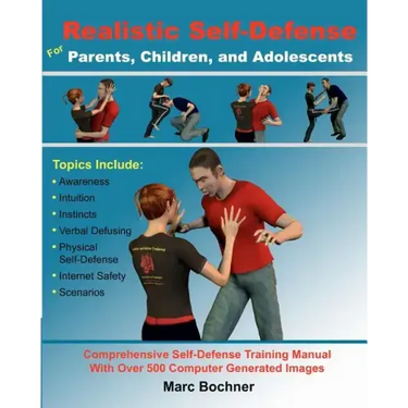 Realistic Self-Defense for Parents, Children, and Adolescents: Learn How to Become Aware of Your Surroundings, Avoid Danger, Trust Your Intuition, and