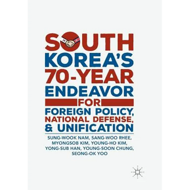South Korea's 70-Year Endeavor for Foreign Policy, National Defense, and Unification