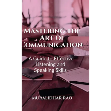 Mastering the Art of Communication: A Guide to Effective Listening and Speaking Skills"