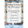 Telling Fortunes by Tea Leaves, Rev: How to Read Your Fate in a Teacup