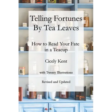 Telling Fortunes by Tea Leaves, Rev: How to Read Your Fate in a Teacup