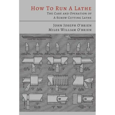 How to Run a Lathe: The Care and Operation of a Screw Cutting Lathe