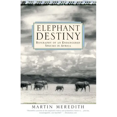 Elephant Destiny: Biography of an Endangered Species in Africa