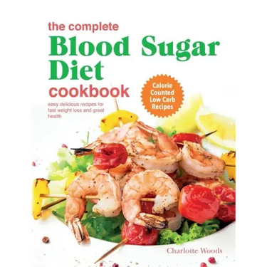 The Complete Blood Sugar Diet Cookbook: Easy Delicious Recipes For Fast Weight Loss And Great Health. Calorie Counted Low Carb Recipes
