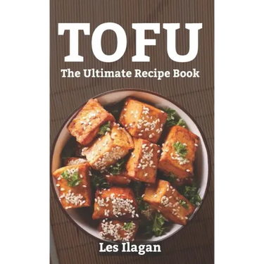 Tofu: The Ultimate Recipe Book