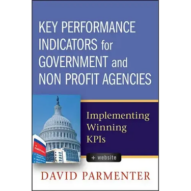 Key Performance Indicators for Government and Non Profit Agencies: Implementing Winning Kpis