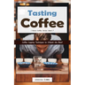Tasting Coffee: Coffee Cupping Techniques to Unleash the Bean!