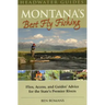 Montana's Best Fly Fishing: Flies, Access, and Guide's Advice for the State's Premier Rivers
