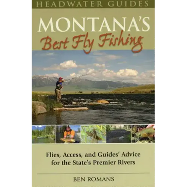 Montana's Best Fly Fishing: Flies, Access, and Guide's Advice for the State's Premier Rivers