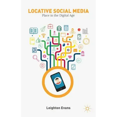 Locative Social Media: Place in the Digital Age