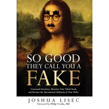 So Good They Call You a Fake: Command Attention, Monetize Your Talent Stack, and Become the Uncontested Authority in Your Niche