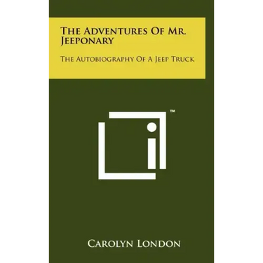 The Adventures of Mr. Jeeponary: The Autobiography of a Jeep Truck