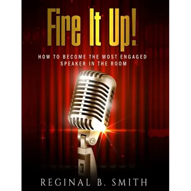 Fire It Up!: How to Become the Most Engaging Speaker in the Room