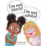 I'm Not Black! I'm Not White!