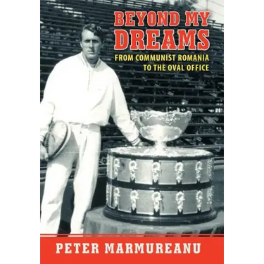 Beyond My Dreams: From Communist Romania to the Oval Office