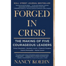 Forged in Crisis: The Making of Five Courageous Leaders