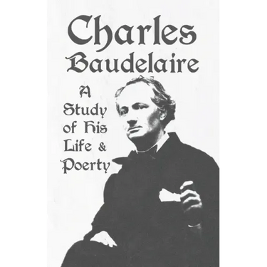 Charles Baudelaire - A Study of His Life and Poetry