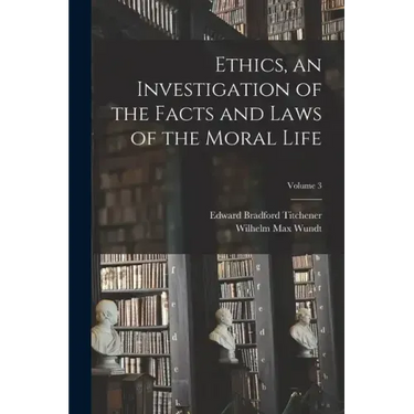 Ethics, an Investigation of the Facts and Laws of the Moral Life; Volume 3