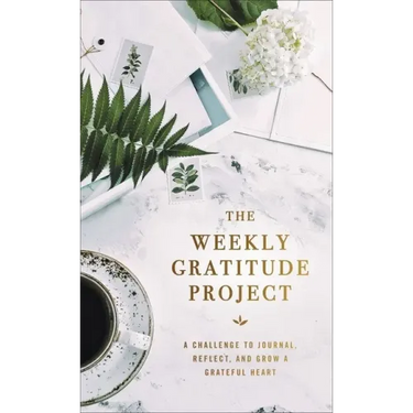 The Weekly Gratitude Project: A Challenge to Journal, Reflect, and Grow a Grateful Heart (a 52-Week Guided Devotional Journal)