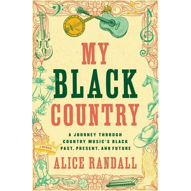 My Black Country: A Journey Through Country Music's Black Past, Present, and Future