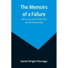 The Memoirs of a Failure: with an Account of the Man and His Manuscript