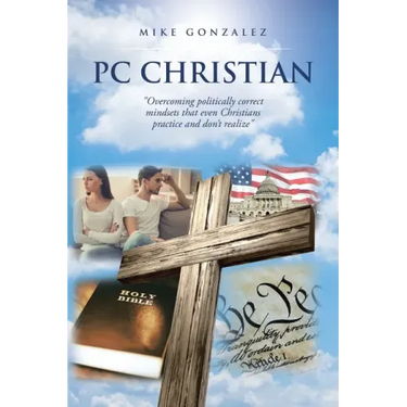 PC Christian: "Overcoming politically correct mindsets that even Christians practice and don't realize"