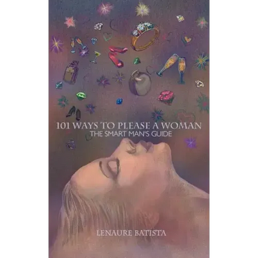 101 Ways to Please a Woman: The Smart Man's Guide