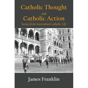 Catholic Thought and Catholic Action: Scenes from Australian Catholic Life