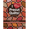 I Love Precut Quilts!: 16 Fast, Fun Projects - Use Jelly Rolls, Charm Squares, Layer Cakes, Fat Quarters & More