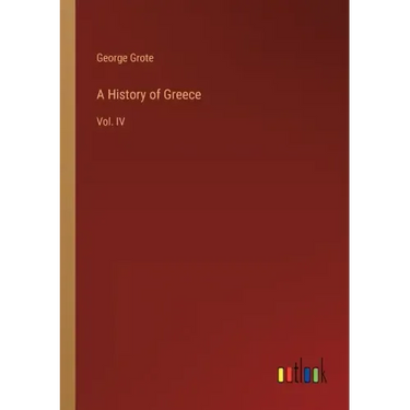 A History of Greece: Vol. IV