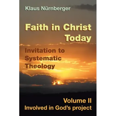 Faith in Christ today Invitation to Systematic Theology: Volume II Involved in God's project