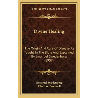 Divine Healing: The Origin and Cure of Disease, as Taught in the Bible and Explained by Emanuel Swedenborg (1907)