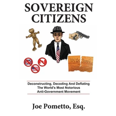 Sovereign Citizens: Deconstructing, Decoding and Deflating the World's Most Notorious Anti-Government Movement