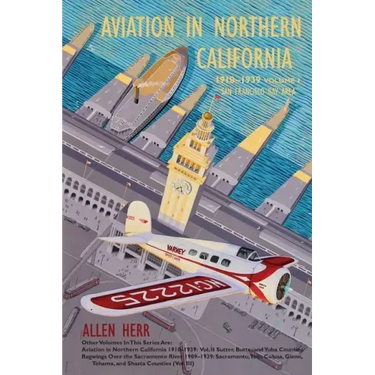 Aviation in Northern California 1910-1939: Vol. I, San Francisco Bay Area