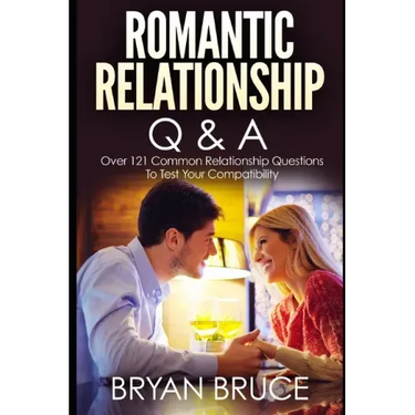 Romantic Relationship Q & A: Over 121 Common Relationship Questions to Test Your Compatibility
