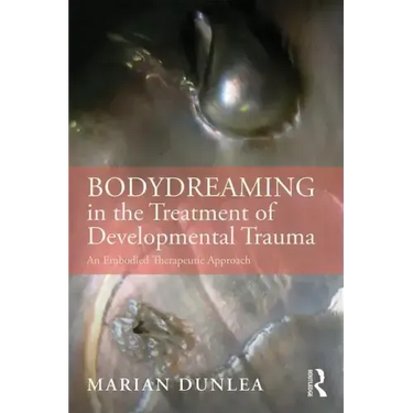 Bodydreaming in the Treatment of Developmental Trauma: An Embodied Therapeutic Approach
