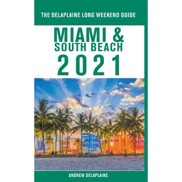 Miami & South Beach - The Delaplaine 2021 Long Weekend Guide