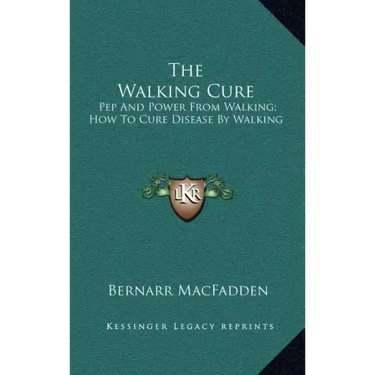 The Walking Cure: Pep and Power from Walking; How to Cure Disease by Walking