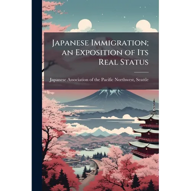 Japanese Immigration; an Exposition of Its Real Status