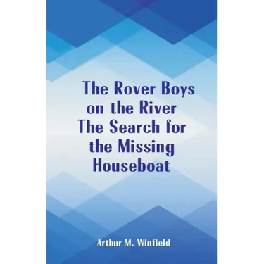 The Rover Boys on the River The Search for the Missing Houseboat