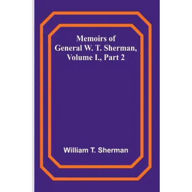 Memoirs of General W. T. Sherman, Volume I., Part 2
