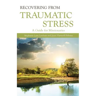 Recovering from Traumatic Stress:: A Guide for Missionaries