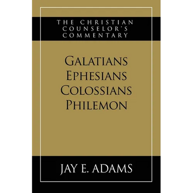 Galatians, Ephesians, Colossians, Philemon: The Christian Counselor's Commentary