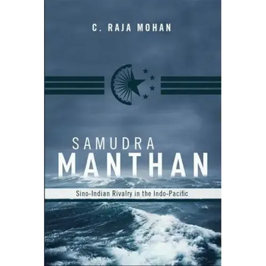 Samudra Manthan: Sino-Indian Rivalry in the Indo-Pacific