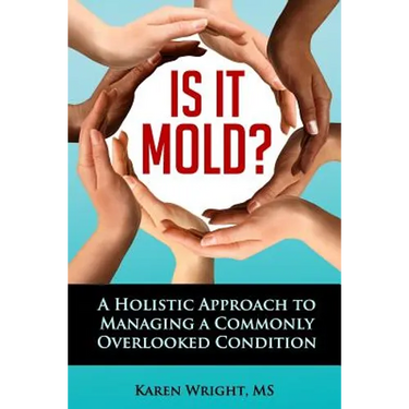 Is It Mold?: A Holistic Approach To Managing A Commonly Overlooked Condition