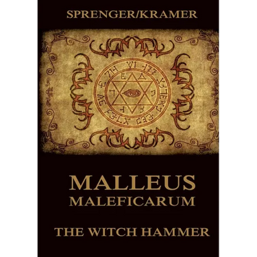 Malleus Maleficarum: The Witch Hammer: Historically Annotated Edition