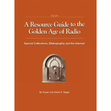 A Resource Guide to the Golden Age of Radio: Special Collections, Bibliography, and the Internet