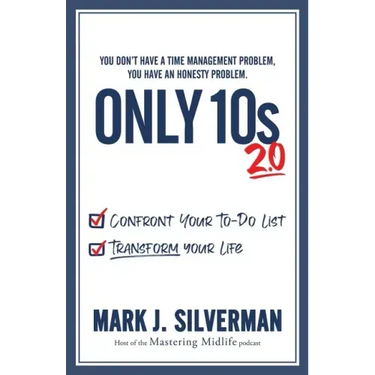 Only 10s 2.0: Confront Your To-Do List and Transform Your Life