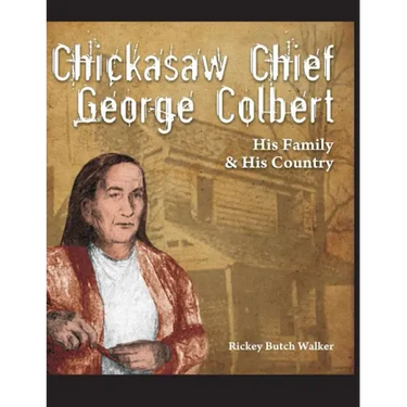 Chickasaw Chief George Colbert: His Family and His Country
